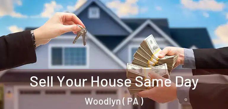  Sell Your House Same Day Woodlyn ( PA )