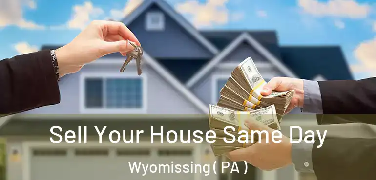  Sell Your House Same Day Wyomissing ( PA )
