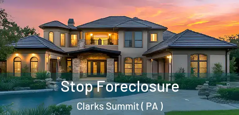 Stop Foreclosure Clarks Summit ( PA )