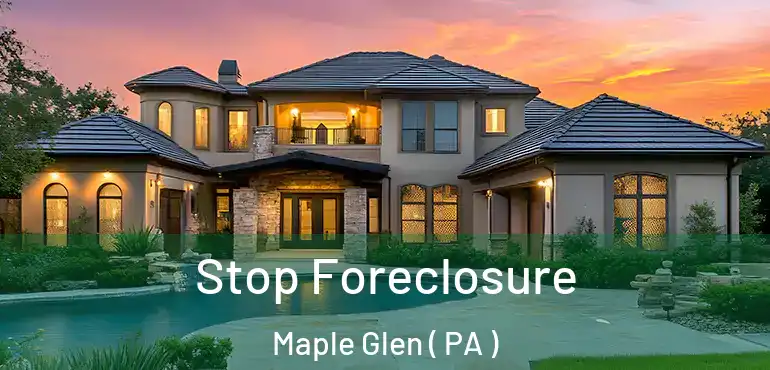 Stop Foreclosure Maple Glen ( PA )