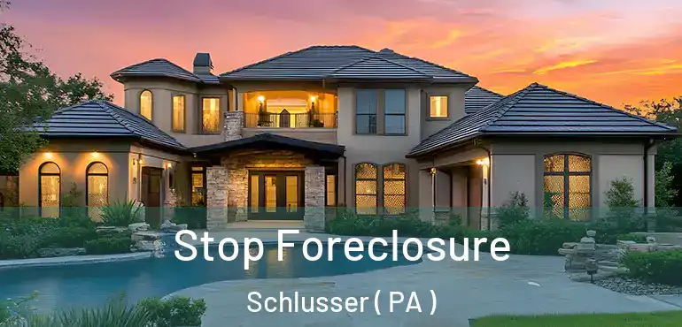 Stop Foreclosure Schlusser ( PA )