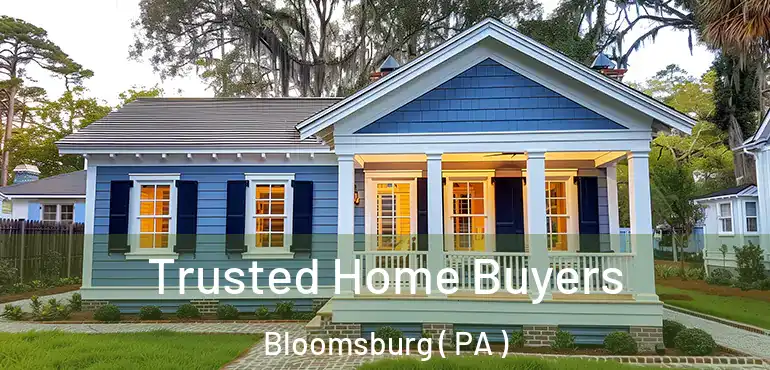  Trusted Home Buyers Bloomsburg ( PA )