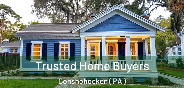  Trusted Home Buyers Conshohocken ( PA )