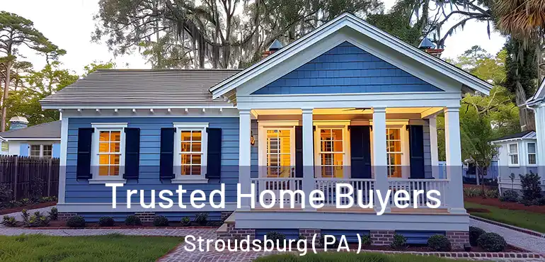  Trusted Home Buyers Stroudsburg ( PA )