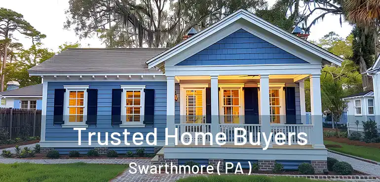  Trusted Home Buyers Swarthmore ( PA )