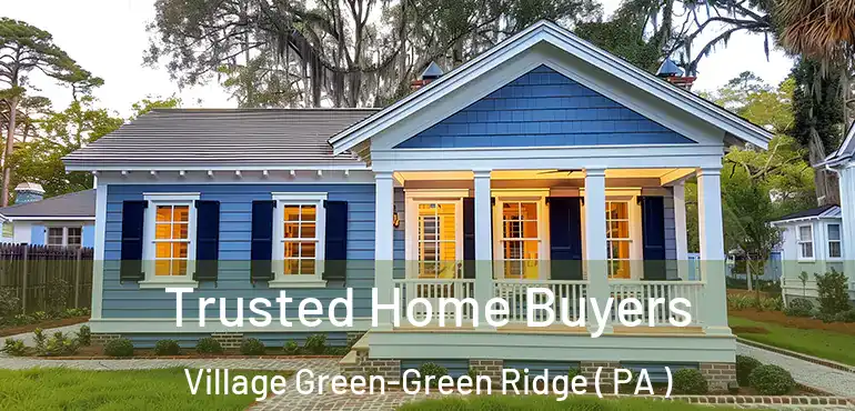  Trusted Home Buyers Village Green-Green Ridge ( PA )