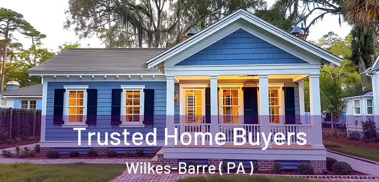  Trusted Home Buyers Wilkes-Barre ( PA )