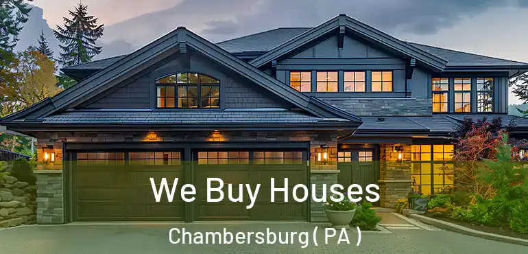  We Buy Houses Chambersburg ( PA )