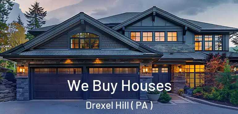  We Buy Houses Drexel Hill ( PA )