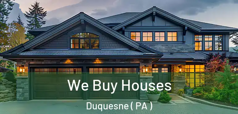 We Buy Houses Duquesne ( PA )