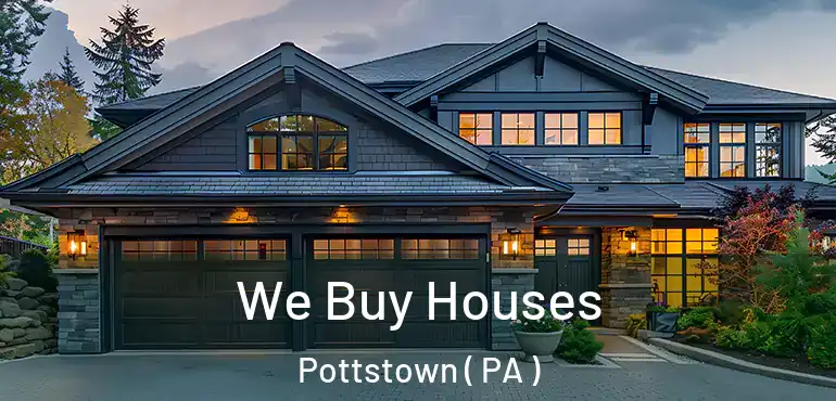  We Buy Houses Pottstown ( PA )