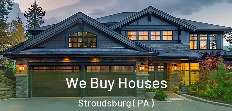  We Buy Houses Stroudsburg ( PA )