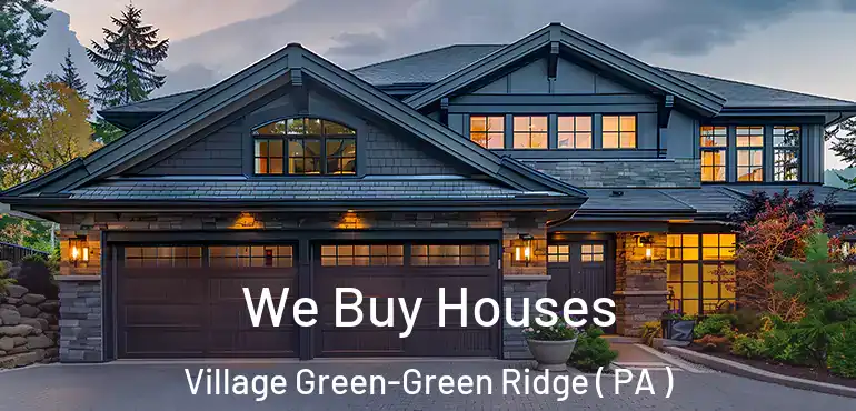  We Buy Houses Village Green-Green Ridge ( PA )
