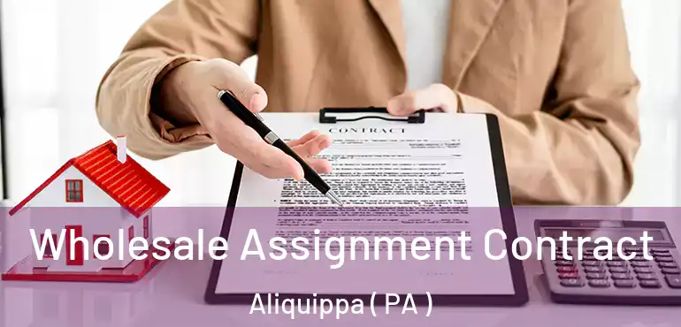  Wholesale Assignment Contract Aliquippa ( PA )
