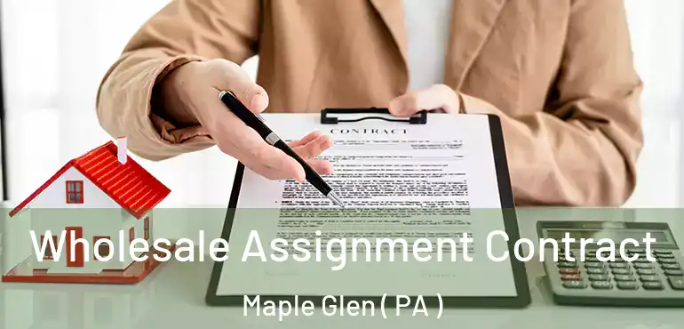  Wholesale Assignment Contract Maple Glen ( PA )
