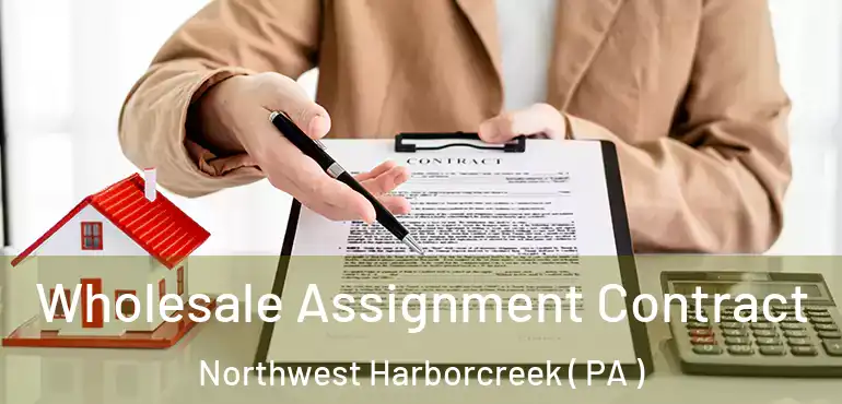  Wholesale Assignment Contract Northwest Harborcreek ( PA )