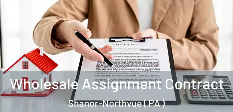  Wholesale Assignment Contract Shanor-Northvue ( PA )