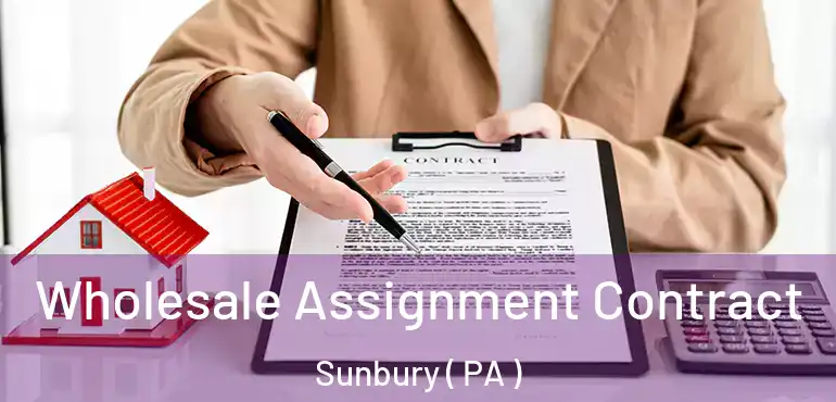  Wholesale Assignment Contract Sunbury ( PA )