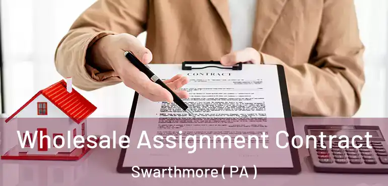  Wholesale Assignment Contract Swarthmore ( PA )