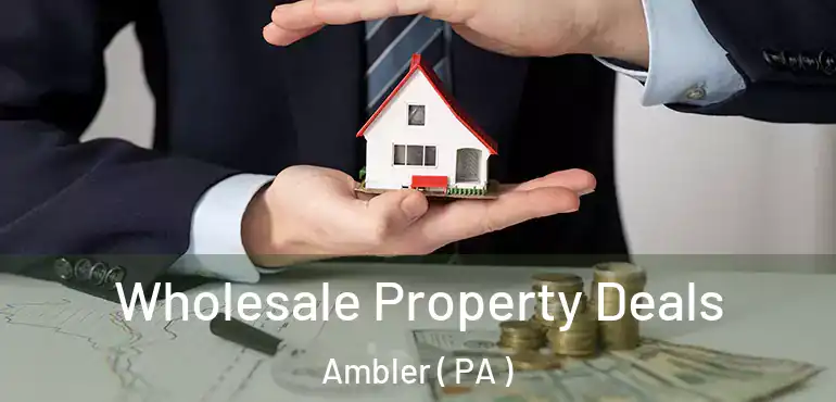 Wholesale Property Deals Ambler ( PA )