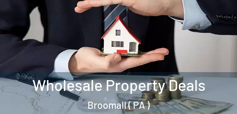  Wholesale Property Deals Broomall ( PA )