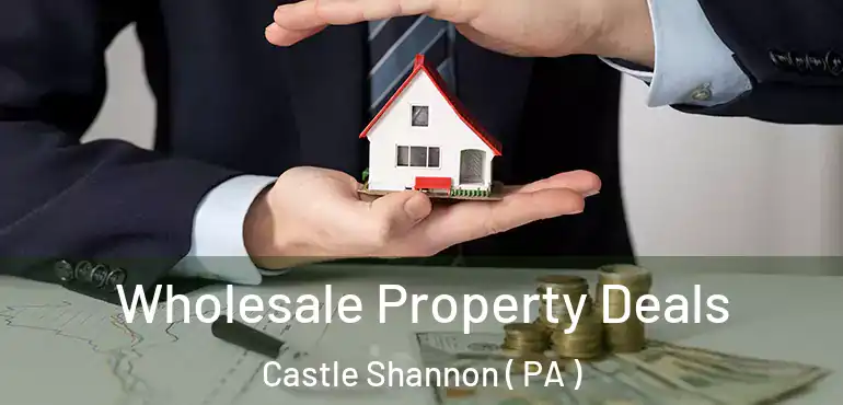  Wholesale Property Deals Castle Shannon ( PA )