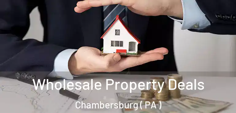  Wholesale Property Deals Chambersburg ( PA )