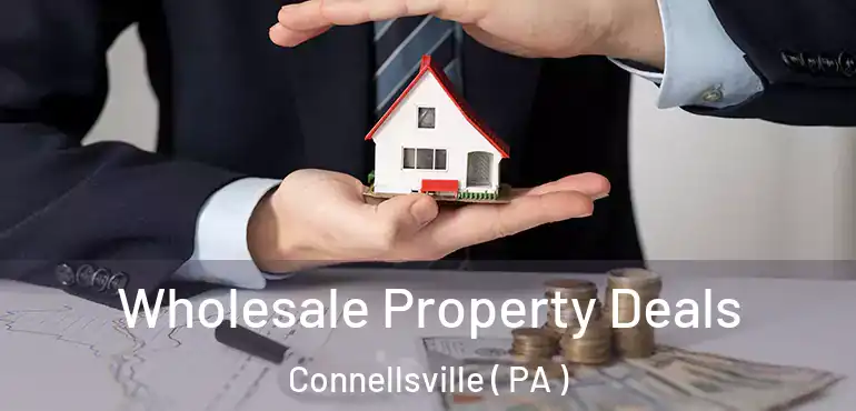  Wholesale Property Deals Connellsville ( PA )