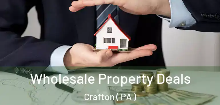  Wholesale Property Deals Crafton ( PA )