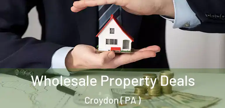  Wholesale Property Deals Croydon ( PA )