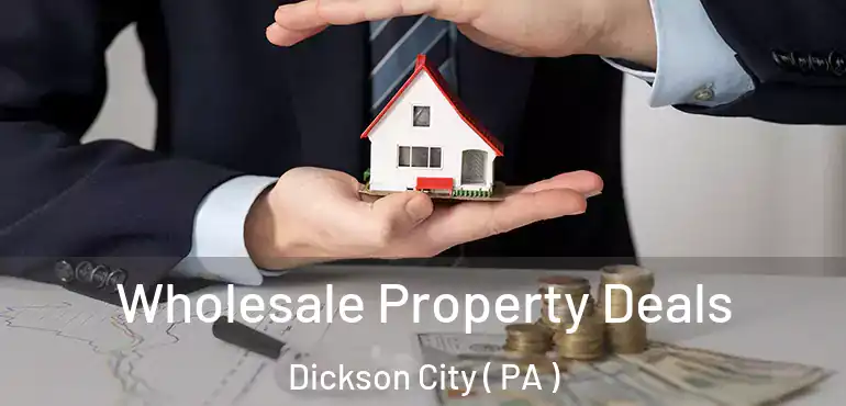  Wholesale Property Deals Dickson City ( PA )