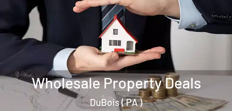  Wholesale Property Deals DuBois ( PA )