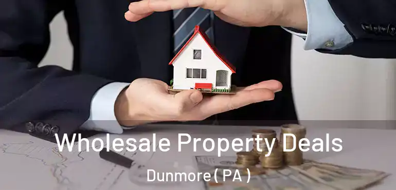 Wholesale Property Deals Dunmore ( PA )