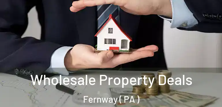  Wholesale Property Deals Fernway ( PA )