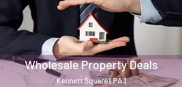  Wholesale Property Deals Kennett Square ( PA )