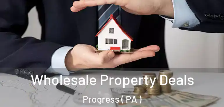  Wholesale Property Deals Progress ( PA )
