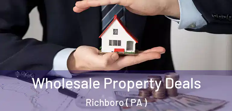  Wholesale Property Deals Richboro ( PA )