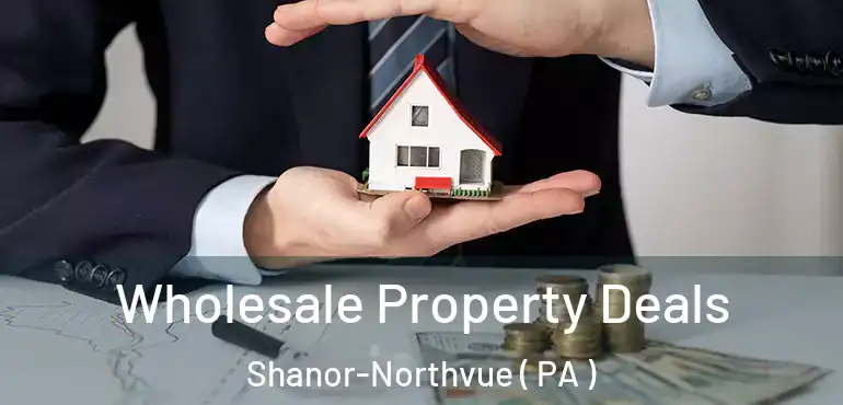  Wholesale Property Deals Shanor-Northvue ( PA )