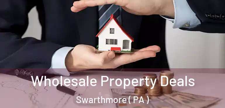  Wholesale Property Deals Swarthmore ( PA )