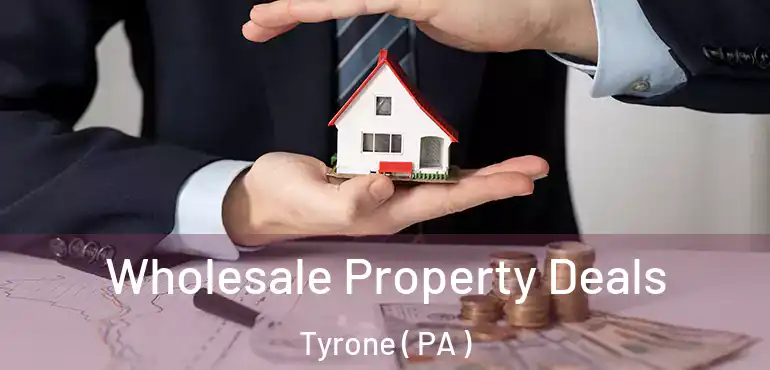  Wholesale Property Deals Tyrone ( PA )