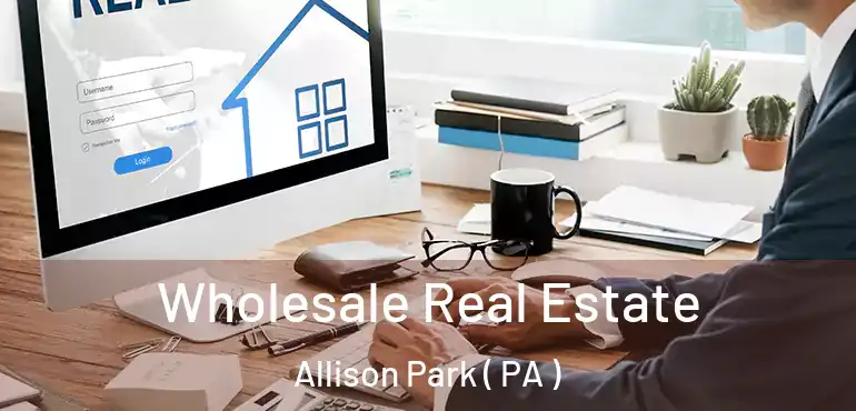  Wholesale Real Estate Allison Park ( PA )