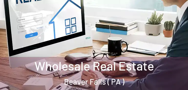  Wholesale Real Estate Beaver Falls ( PA )