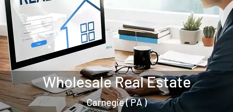  Wholesale Real Estate Carnegie ( PA )