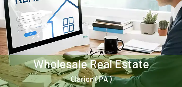  Wholesale Real Estate Clarion ( PA )