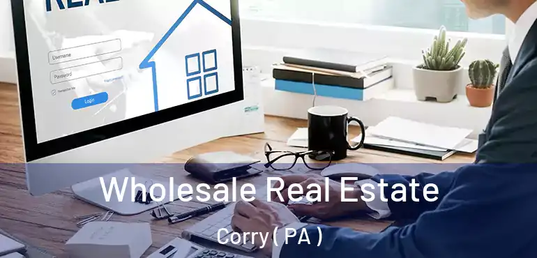 Wholesale Real Estate Corry ( PA )
