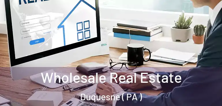  Wholesale Real Estate Duquesne ( PA )
