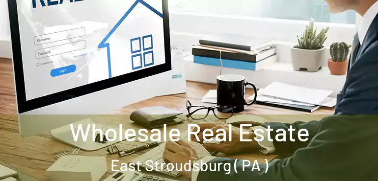  Wholesale Real Estate East Stroudsburg ( PA )