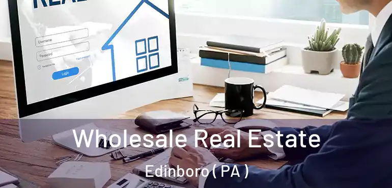  Wholesale Real Estate Edinboro ( PA )