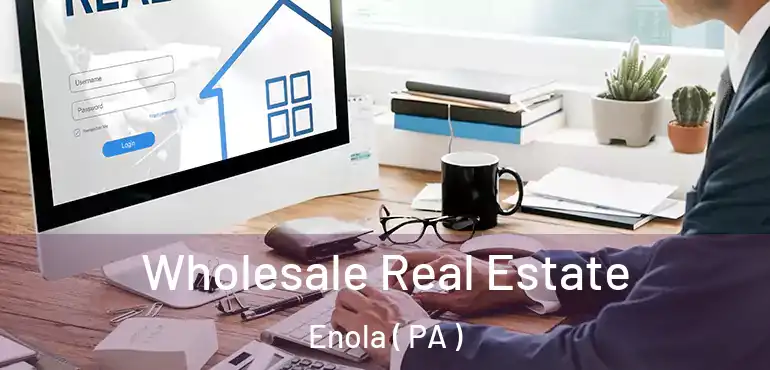  Wholesale Real Estate Enola ( PA )