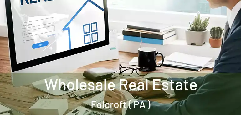  Wholesale Real Estate Folcroft ( PA )